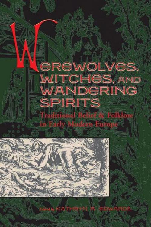 Cover of the book Werewolves, Witches, and Wandering Spirits: Traditional Belief and Folklore in Early Modern Europe by Kathryn A. Edwards, Truman State University Press