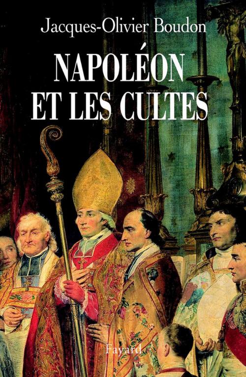 Cover of the book Napoléon et les cultes by Jacques-Olivier Boudon, Fayard