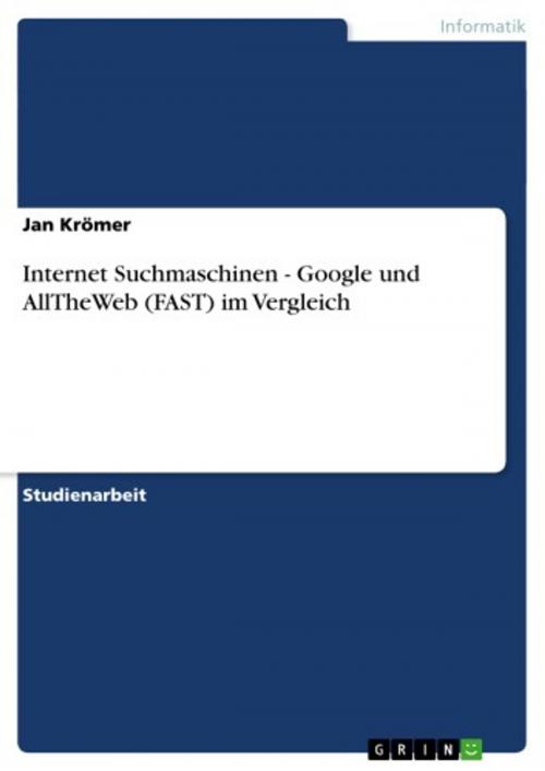 Cover of the book Internet Suchmaschinen - Google und AllTheWeb (FAST) im Vergleich by Jan Krömer, GRIN Verlag
