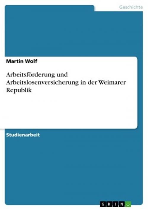Cover of the book Arbeitsförderung und Arbeitslosenversicherung in der Weimarer Republik by Martin Wolf, GRIN Verlag