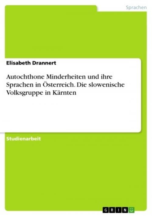Cover of the book Autochthone Minderheiten und ihre Sprachen in Österreich. Die slowenische Volksgruppe in Kärnten by Elisabeth Drannert, GRIN Verlag