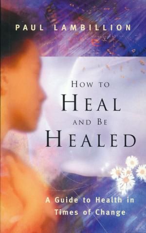 Cover of the book How to Heal and Be Healed - A Guide to Health in Times of Change by David Icke