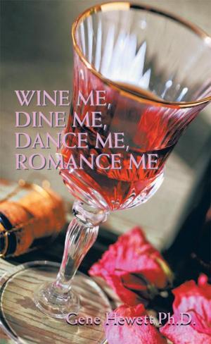 Cover of the book Wine Me, Dine Me, Dance Me, Romance Me by Liston B. Monsanto, Sr.