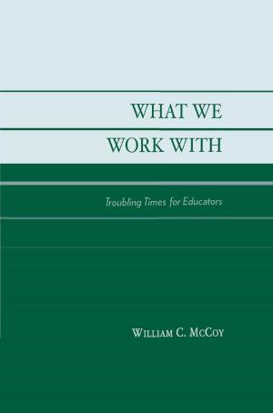 Cover of the book What We Work With by William G. Spady, Charles J. Schwahn