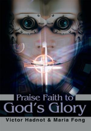Cover of the book Praise Faith to God's Glory by L. Michael Wooten
