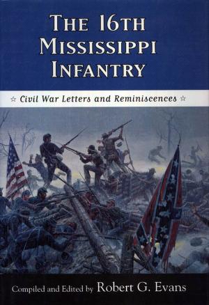 Cover of the book The Sixteenth Mississippi Infantry by Leslie H. Southwick