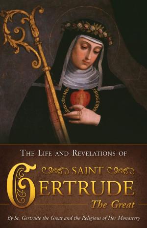 Cover of the book The Life and Revelations of Saint Gertrude the Great by Most Rev. Frederick Justus Most Rev. Knecht D.D.
