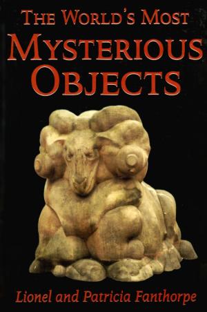 Cover of the book The World's Most Mysterious Objects by Pierre Tourangeau