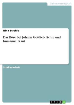 Cover of the book Das Böse bei Johann Gottlieb Fichte und Immanuel Kant by R. Schneider