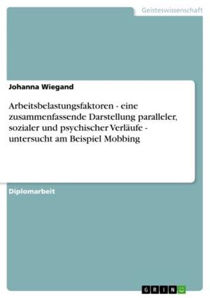 Cover of the book Arbeitsbelastungsfaktoren - eine zusammenfassende Darstellung paralleler, sozialer und psychischer Verläufe - untersucht am Beispiel Mobbing by Alexandra Mietusch
