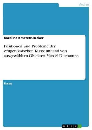 Cover of the book Positionen und Probleme der zeitgenössischen Kunst anhand von ausgewählten Objekten Marcel Duchamps by Matthias Schütze