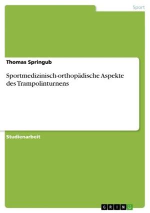 Cover of the book Sportmedizinisch-orthopädische Aspekte des Trampolinturnens by Jasmin Karimi