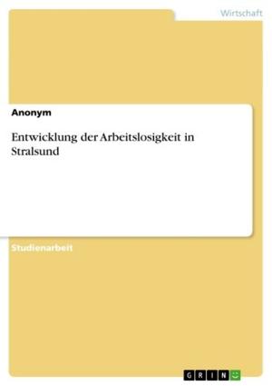 Cover of the book Entwicklung der Arbeitslosigkeit in Stralsund by Fabio Sagner
