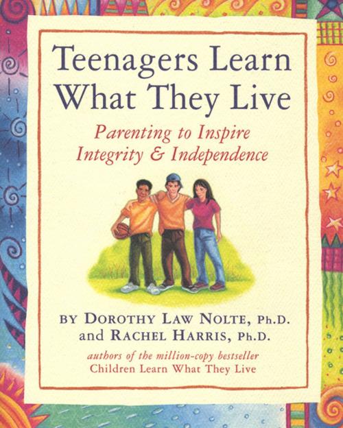 Cover of the book Teenagers Learn What They Live by Rachel Harris, L.C.S.W., Ph.D., Dorothy Law Nolte, Ph.D., Workman Publishing Company