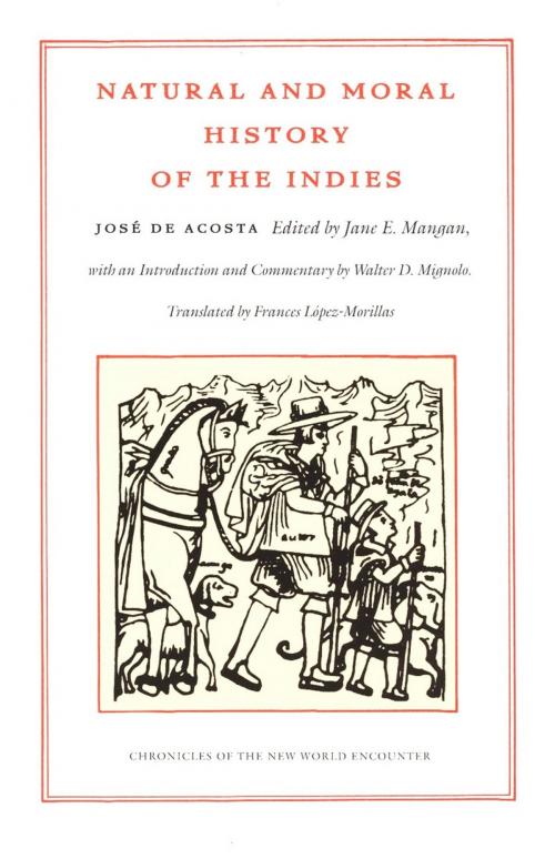 Cover of the book Natural and Moral History of the Indies by José de Acosta, Walter D. Mignolo, Duke University Press