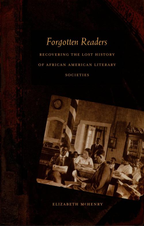 Cover of the book Forgotten Readers by Elizabeth McHenry, Donald E. Pease, Duke University Press