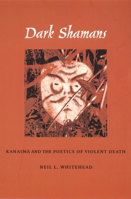 Cover of the book Dark Shamans by Neil L. Whitehead, Duke University Press