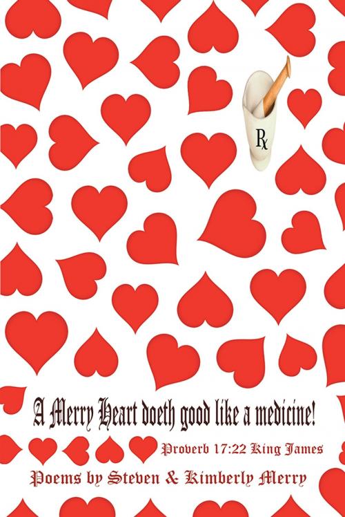 Cover of the book A Merry Heart Doeth Good Like a Medicine by Steven, Kimberly Merry, AuthorHouse