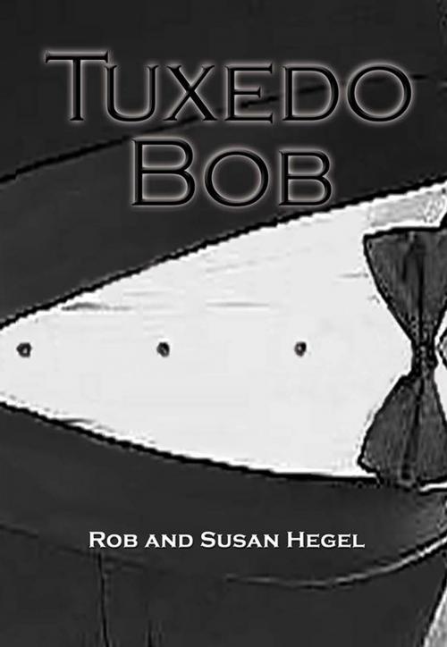 Cover of the book Tuxedo Bob by Rob, Susan Hegel, AuthorHouse