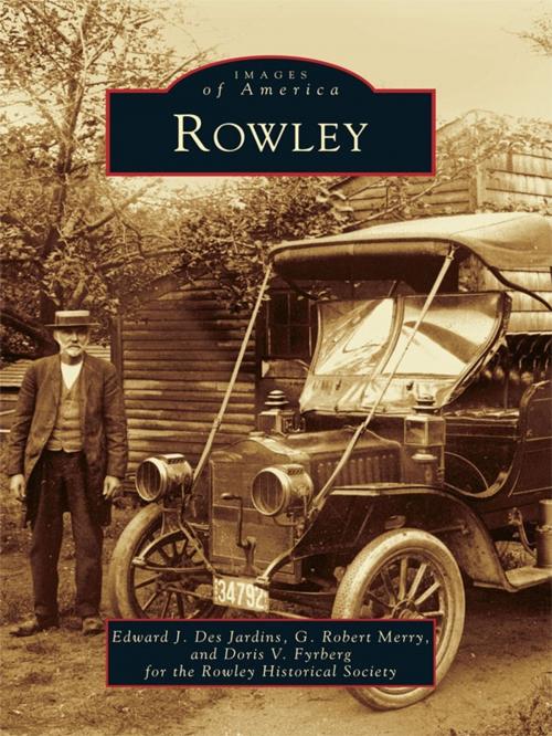 Cover of the book Rowley by Edward J. Des Jardins, G. Robert Merry, Doris V. Fyrberg, Rowley Historical Society, Arcadia Publishing Inc.