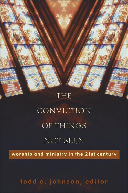 Cover of the book The Conviction of Things Not Seen by , Baker Publishing Group