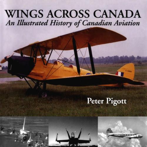 Cover of the book Wings Across Canada by Peter Pigott, Dundurn