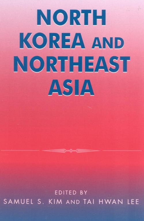 Cover of the book North Korea and Northeast Asia by Victor D. Cha, C S. Eliot Kang, Myonwoo Lee, Robert A. Manning, Marcus Noland, Elizabeth Wishnick, Rowman & Littlefield Publishers