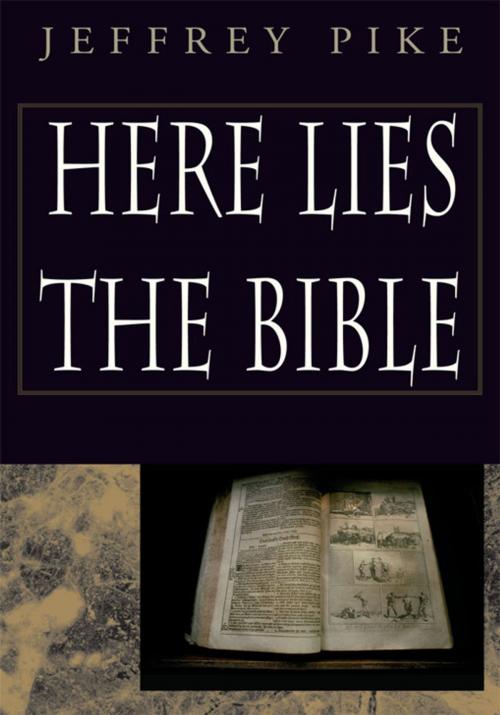 Cover of the book Here Lies the Bible by Jeffrey Pike, Xlibris US