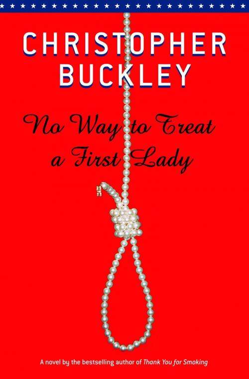 Cover of the book No Way To Treat a First Lady by Christopher Buckley, Random House Publishing Group