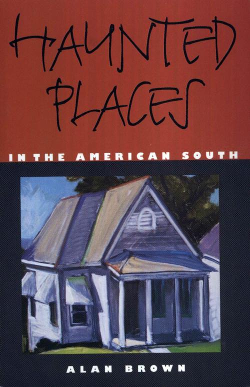 Cover of the book Haunted Places in the American South by Alan Brown, University Press of Mississippi