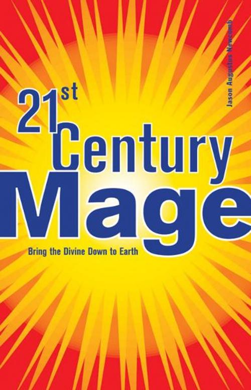 Cover of the book 21st Century Mage: Bring the Divine Down to Earth by Jason Augustus Newcomb, Red Wheel Weiser