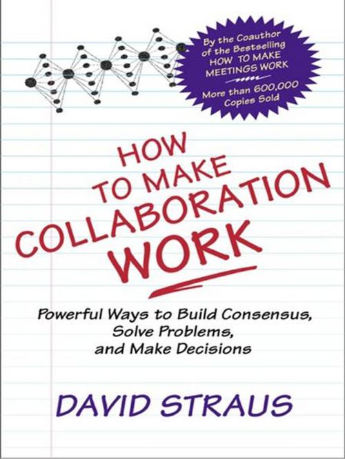 Cover of the book How to Make Collaboration Work by David A. Straus, Berrett-Koehler Publishers