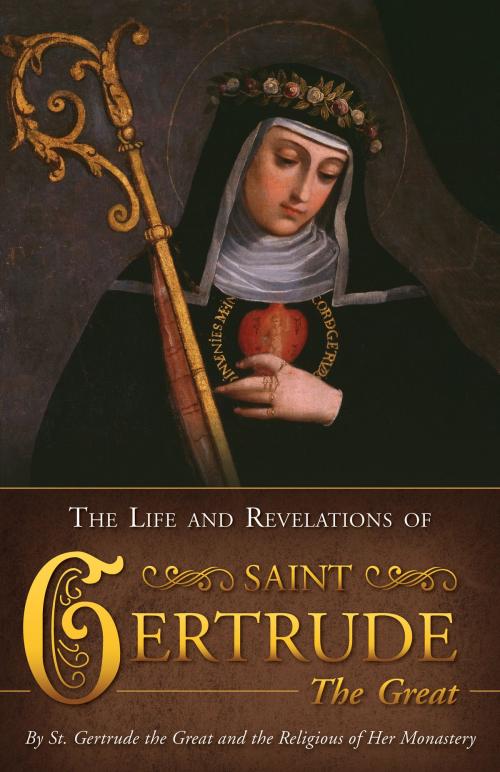 Cover of the book The Life and Revelations of Saint Gertrude the Great by St. Gertrude the Great, TAN Books