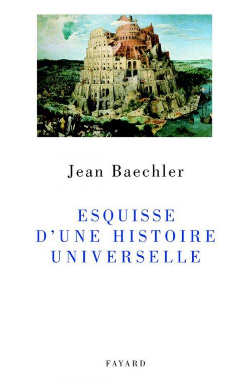 Cover of the book Esquisse d'une histoire universelle by Jean Baechler, Fayard