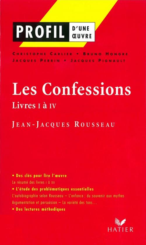 Cover of the book Profil - Rousseau (Jean-Jacques) : Les Confessions (Livres I à IV) by Bruno Hongre, Christophe Carlier, Jacques Perrin, Georges Decote, Jacques Pignault, Jean-Jacques Rousseau, Hatier