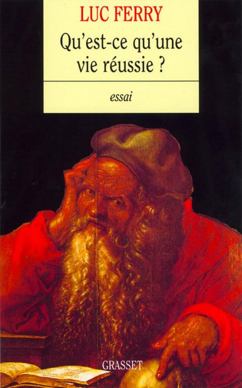 Cover of the book Qu'est-ce qu'une vie réussie ? by Luc Ferry, Grasset