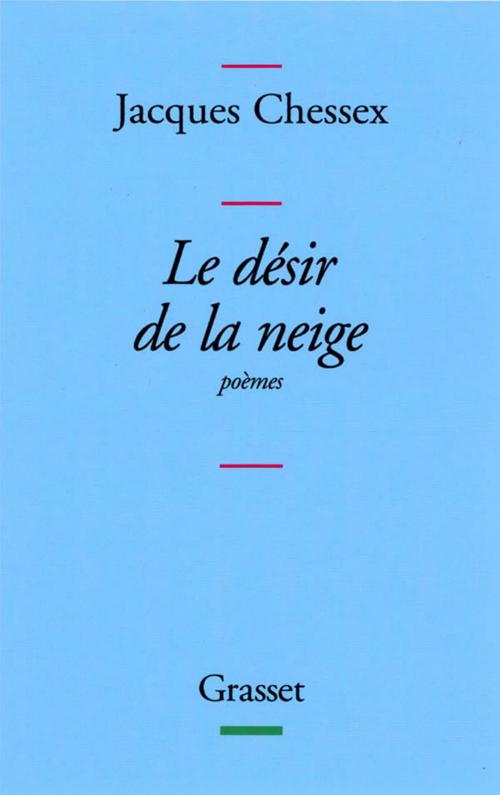 Cover of the book Le désir de la neige by Jacques Chessex, Grasset