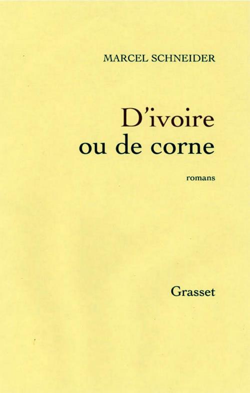 Cover of the book D'ivoire ou de corne by Marcel Schneider, Grasset