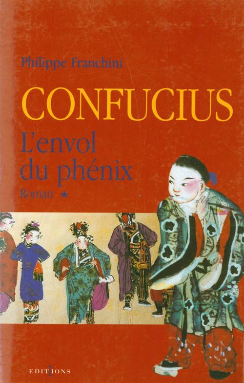 Cover of the book Confucius - t.I - L'Envol du phenix by Philippe Franchini, Editions 1
