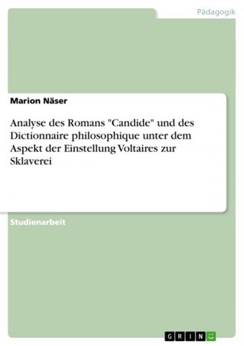 Cover of the book Analyse des Romans 'Candide' und des Dictionnaire philosophique unter dem Aspekt der Einstellung Voltaires zur Sklaverei by Marion Näser, GRIN Verlag