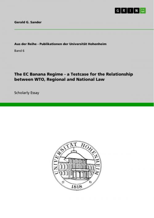 Cover of the book The EC Banana Regime - a Testcase for the Relationship between WTO, Regional and National Law by Gerald G. Sander, GRIN Publishing