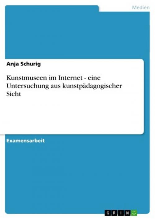 Cover of the book Kunstmuseen im Internet - eine Untersuchung aus kunstpädagogischer Sicht by Anja Schurig, GRIN Verlag