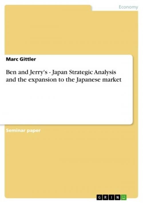 Cover of the book Ben and Jerry's - Japan Strategic Analysis and the expansion to the Japanese market by Marc Gittler, GRIN Publishing
