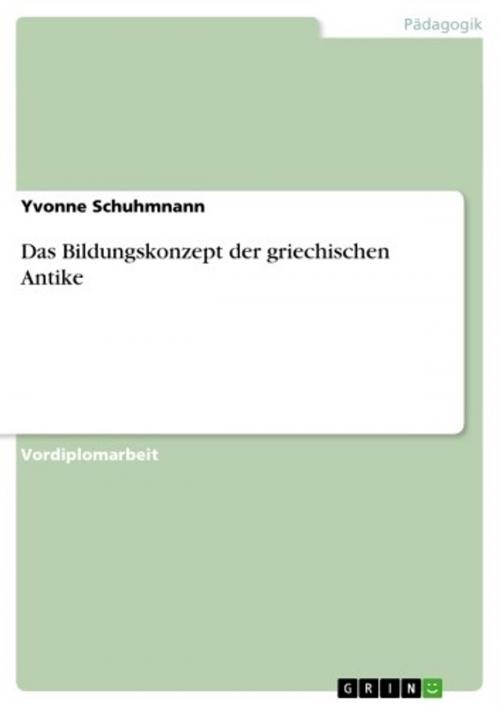 Cover of the book Das Bildungskonzept der griechischen Antike by Yvonne Schuhmnann, GRIN Verlag