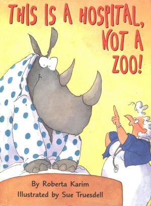 Cover of the book This Is a Hospital, Not a Zoo! by Betty Crocker