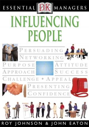 Cover of the book DK Essential Managers: Influencing People by Bruce Mansbridge Ph.D.