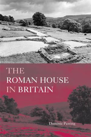 Cover of the book The Roman House in Britain by Richard Rose, Terence Karran