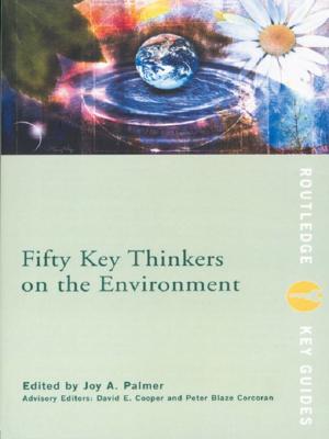 Cover of the book Fifty Key Thinkers on the Environment by Elisabeth Jay, Alan Shelston, Joanne Shattock, Marion Shaw, Joanne Wilkes, Josie Billington, Charlotte Mitchell, Angus Easson, Linda H Peterson, Linda K Hughes, Deirdre d'Albertis