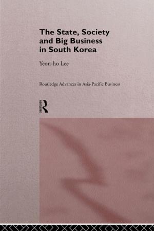 Cover of the book The State, Society and Big Business in South Korea by Eddy Ventose