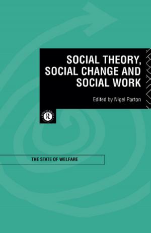 Cover of the book Social Theory, Social Change and Social Work by Sarah-Jayne Gratton, Dean A. Gratton